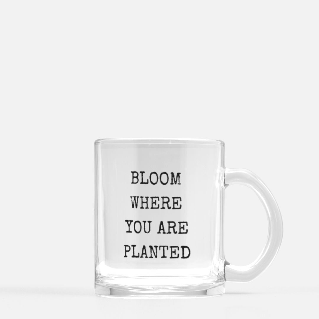Bloom Where You Are Planted Mug Glass